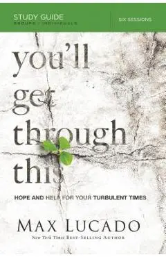 You'll Get Through This: Hope and Help for Your Turbulent Times - Max Lucado