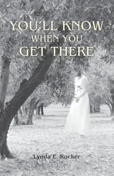 You'll Know When You Get There, Paperback/Lynda E. Rucker