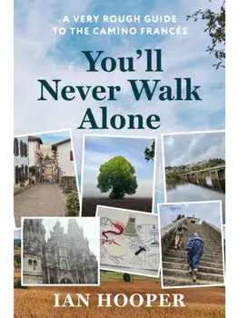 You'll Never Walk Alone. A Very Rough Guide to the Camino Frances, Paperback/Ian Hooper