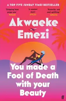 You Made a Fool of Death With Your Beauty/Akwaeke Emezi