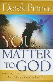 You Matter to God: Discovering Your True Value and Identity in God's Eyes, Paperback/Derek Prince