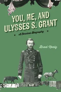 You, Me, and Ulysses S. Grant. A Farcical Biography, New ed, Paperback/Brad Neely