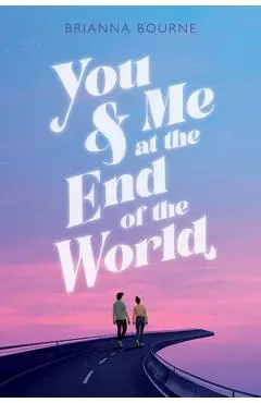 You & Me at the End of the World - Brianna Bourne