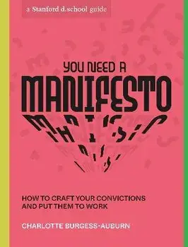 You Need a Manifesto. How to Craft Your Convictions and Put Them to Work, Paperback/Charlotte Burgess-Auburn