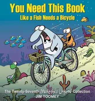 You Need This Book Like a Fish Needs a Bicycle, Paperback/Jim Toomey
