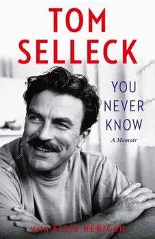 You Never Know. A Memoir, Hardback/Tom Selleck