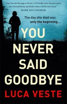 You Never Said Goodbye. An electrifying, edge of your seat thriller, Paperback/Luca Veste