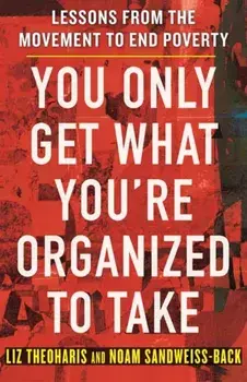You Only Get What You're Organized to Take. Lessons from the Movement to End Poverty, Hardback/Noam Sandweiss-Back