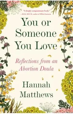 You or Someone You Love: Reflections from an Abortion Doula - Hannah Matthews