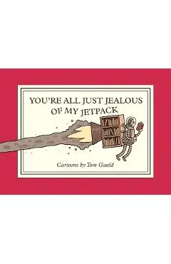 You're All Just Jealous of My Jetpack - Tom Gauld