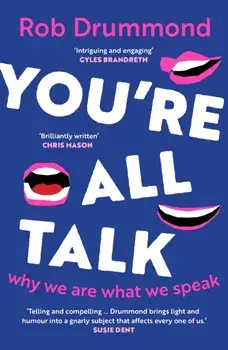 You’re All Talk. Why We Are What We Speak, Paperback/Rob Drummond