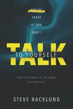 You're Crazy If You Don't Talk To Yourself, Paperback/Steve Backlund