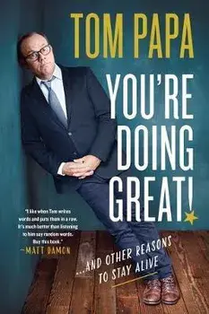 You're Doing Great!: And Other Reasons to Stay Alive, Paperback/Tom Papa