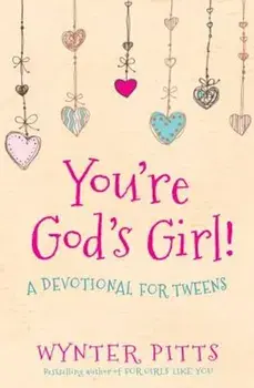 You're God's Girl!: A Devotional for Tweens, Paperback/Wynter Pitts