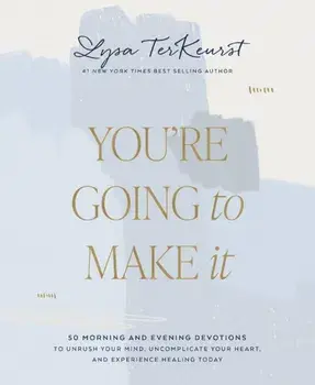 You're Going to Make It. 50 Morning and Evening Devotions to Unrush Your Mind, Uncomplicate Your Heart, and Experience Healing Today, Hardback/***