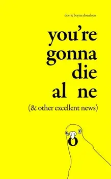 You're Gonna Die Alone (& Other Excellent News). Unabridged ed, Paperback/Devrie Brynn Donalson