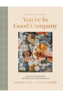 You're in Good Company: The Gift of Friendship, Motherhood, and Showing Up - Ashlee Gadd