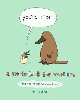 You're Mom: A Little Book for Mothers (and the People Who Love Them), Hardcover/Liz Climo