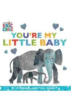 You're My Little Baby: A Touch-And-Feel Book - Eric Carle
