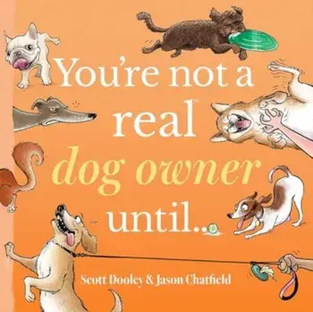 You're Not a Real Dog Owner Until…, Hardback/Scott Dooley