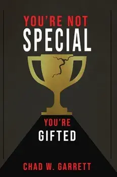 You're Not Special: You're Gifted, Hardcover/Chad Garrett