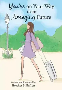 You're on Your Way to an Amazing Future, Hardcover/Heather Stillufsen