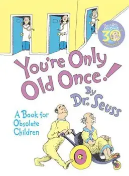 You're Only Old Once!: A Book for Obsolete Children: 30th Anniversary Edition, Hardcover/Seuss