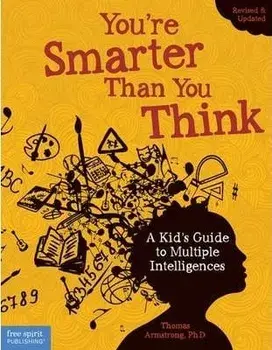 You're Smarter Than You Think: A Kid's Guide to Multiple Intelligences, Paperback/Thomas Armstrong Ph. D.