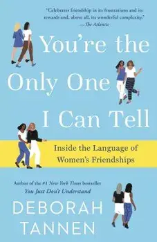 You're the Only One I Can Tell: Inside the Language of Women's Friendships, Paperback/Deborah Tannen