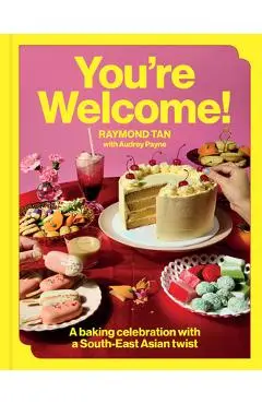 You're Welcome: A Baking Celebration with a South-East Asian Twist - Raymond Tan