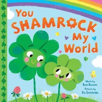 You Shamrock My World, Board Books/Rose Rossner