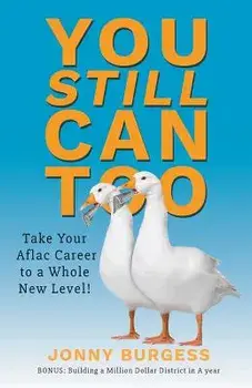 You Still Can Too: Take Your Aflac Career to a Whole New Level!, Paperback/Jonny Burgess