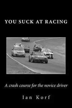 You Suck at Racing: A crash course for the novice driver, Paperback/Ian Korf
