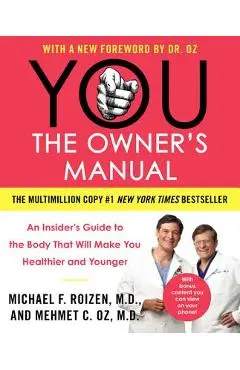 You: The Owner's Manual: An Insider's Guide to the Body That Will Make You Healthier and Younger - Mehmet C. Oz