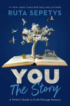 You: The Story. A Writer's Guide to Craft Through Memory, Paperback/Ruta Sepetys