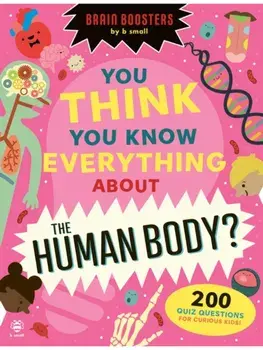 You Think You Know Everything About The Human Body?. 200 Quiz Questions for Curious Kids!, Paperback/Eryl Nash