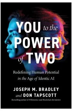You to the Power of Two: Redefining Human Potential in the Age of Identic AI - Joseph Bradley