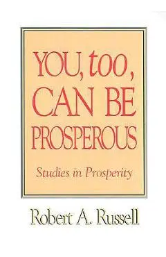You Too Can Be Prosperous - Robert A. Russell