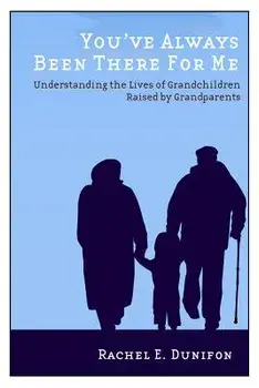 You've Always Been There for Me: Understanding the Lives of Grandchildren Raised by Grandparents, Paperback/Rachel E. Dunifon