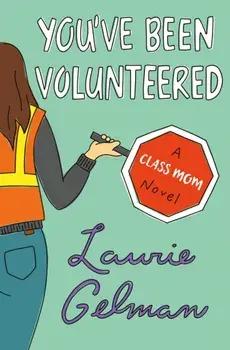 You've Been Volunteered. A Class Mom Novel, Paperback/Laurie Gelman