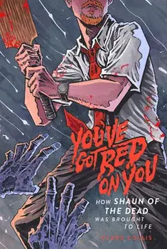 You've Got Red on You. How Shaun of the Dead Was Brought to Life, Paperback/Clark Collis