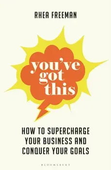 You've Got This. How to supercharge your business and conquer your goals, Paperback/Rhea Freeman