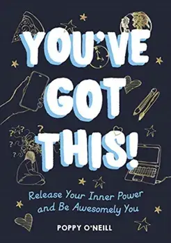 You've Got This!. Release Your Inner Power and Be Awesomely You, Paperback/Poppy O'Neill