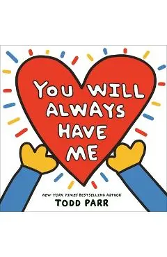 You Will Always Have Me - Todd Parr