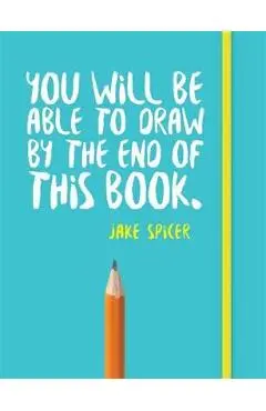You Will be Able to Draw by the End of This Book