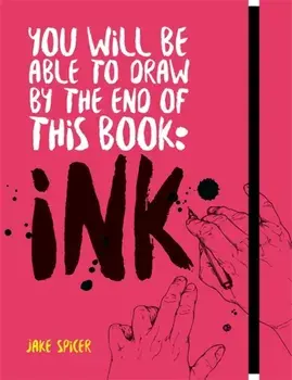 You Will Be Able to Draw by the End of this Book: Ink, Paperback/Jake Spicer