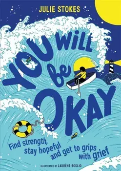You Will Be Okay. Find Strength, Stay Hopeful and Get to Grips With Grief, Paperback/Julie Stokes