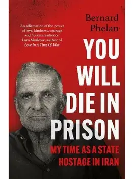 You Will Die in Prison. A story of 'ferocious resilience' - Irish Examiner, Paperback/Bernard Phelan