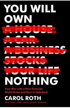 You Will Own Nothing: Your War with a New Financial World Order and How to Fight Back - Carol Roth