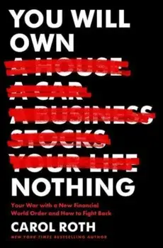 You Will Own Nothing. Your War with a New Financial World Order and How to Fight Back, Hardback/Carol Roth